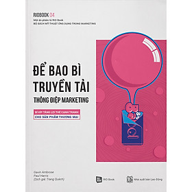 Hình ảnh Rio Book 04 - Để Bao Bì Truyền Tải Thông Điệp Marketing: Bí Kíp Tăng Lợi Thế Cạnh Tranh Cho Sản Phẩm Thương Mại