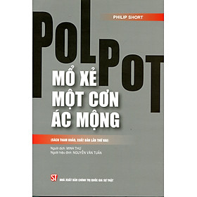 Pol Pot: Mổ xẻ một cơn ác mộng - Nhà Xuất Bản Chính Trị Quốc Gia Sự Thật
