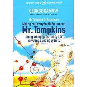 KHOA HỌC KHÁM PHÁ - NHỮNG CÂU CHUYỆN PHIÊU LƯU CỦA Mr. TOMPKINS - George Gamow - (bìa mềm)