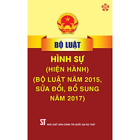 Bộ luật Hình sự (Bộ luật năm 2015, sửa đổi, bổ sung năm 2017) – bản in 2023