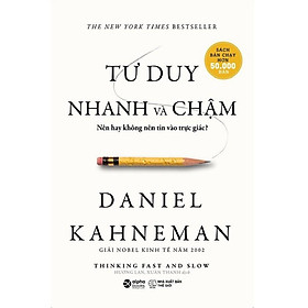 Tư Duy Nhanh Và Chậm - Thinking fast and slow (Nhà tâm lý học từng đạt giải Nobel Kinh tế Daniel Kahneman) - Bản Quyền