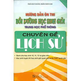 [Download Sách] Hướng Dẫn Ôn Thi Bồi Dưỡng Học Sinh Giỏi Trung Học Phổ Thông Chuyên Đề Lịch Sử - Tái bản năm 2022