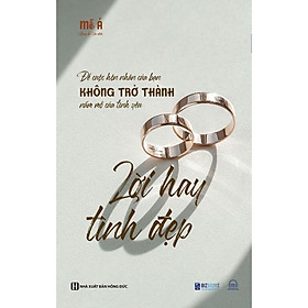 Lời hay tình đẹp - để cuộc hôn nhân của bạn không trở thành nấm mồ của tình yêu - tâm lý học và hôn nhân - bản quyền