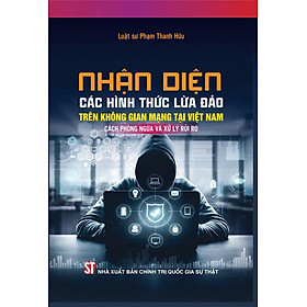 Nhận diện các hình thức lừa đảo trên không gian mạng tại Việt Nam