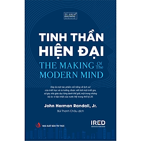 TINH THẦN HIỆN ĐẠI (The Making of the Modern Mind) - Lịch sử hình thành và phát triển - John Herman Randall, Jr. - Bùi Thanh Châu dịch - (bìa mềm)