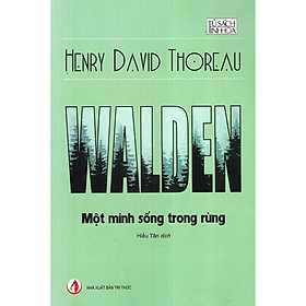 Walden: Một mình sống trong rừng - Henry David Thoreau - Hiếu Tân dịch -