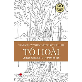 Tuyển Tập Văn Học Viết Cho Thiếu Nhi - Tô Hoài - 4 - Chuyện Ngày Xưa Một Trăm Cổ Tích