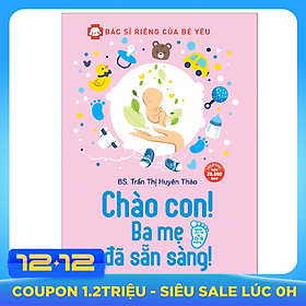 Bác Sĩ Riêng Của Bé Yêu - Chào Con! Ba Mẹ Đã Sẵn Sàng (Tái Bản)