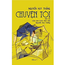 Hình ảnh Chuyện Tôi - Hồi Ức Của Con Trai Nhà Văn Nguyễn Huy Tưởng - Bản Quyền