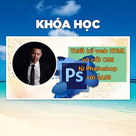 Khóa Học Thiết Kế Web HTML Và Cắt CSS Từ Photoshop Với SASS