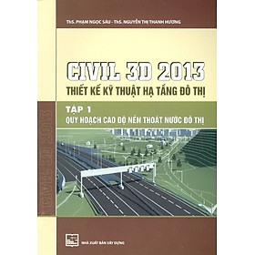 [Download Sách] CIVIL 3D 2013 Thiết Kế Kỹ Thuật Hạ Tầng Đô Thị, Tập 1: Quy Hoạch Cao Độ Nền Thoát Nướ Đô Thị (Tái bản)