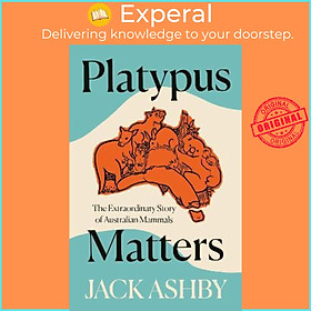 Sách - Platypus Matters : The Extraordinary Story of Australian Mammals by Jack Ashby (UK edition, hardcover)