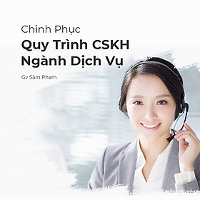 Chinh phục quy trình CSKH nghành Dịch vụ
