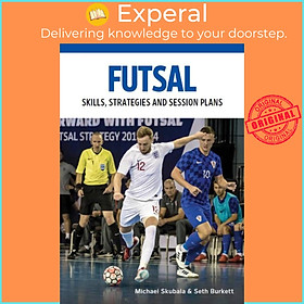 Sách - Futsal - Skills, Strategies and Session Plans by Seth Burkett (UK edition, paperback)