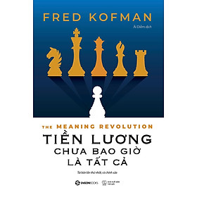 TIỀN LƯƠNG CHƯA BAO GIỜ LÀ TẤT CẢ - Fred Kofman – Ái Diễm dịch - Saigonbooks