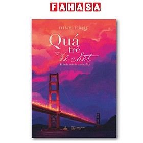 Sách - Quá Trẻ Để Chết - Hành Trình Nước Mỹ