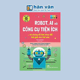 Háo Hức Học Hỏi - STEM - Robot, A.I. Và Công Cụ Tiện Ích… Và Chúng Đã Làm Thay Đổi Thế Giới Như Thế Nào