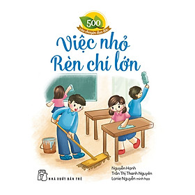 500 Câu Chuyện Đạo Đức. Việc Nhỏ Rèn Chí Lớn