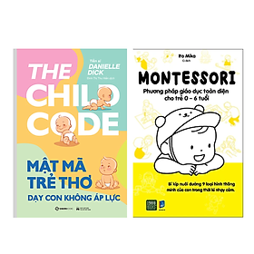 Combo 2Q Sách Làm Cha Mẹ : Mật Mã Trẻ Thơ - Dạy Con Không Áp Lực + Montessori – Phương Pháp Giáo Dục Toàn Diện Cho Trẻ 0-6 Tuổi