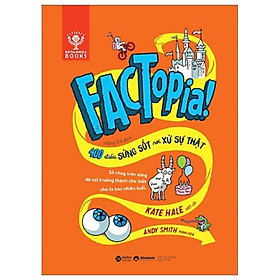 Factopia! - 400 Điều Sửng Sốt Nơi Xứ Sự Thật
