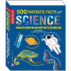 Sách - Micro Facts! Cùng Bé Khám Phá 500 Điều Thú Vị Về Khoa Học