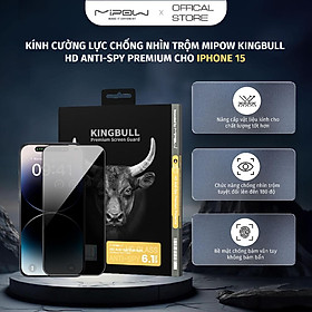Mua Kính cường lực chống nhìn trộm MIPOW KINGBULL 2.5D HD Anti-Spy 28° Premium cho iPhone 15 Series - Hàng chính hãng