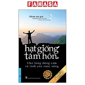 Hạt Giống Tâm Hồn - Tập 2: Cho Lòng Dũng Cảm Và Tình Yêu Cuộc Sống (Tái Bản 2023)