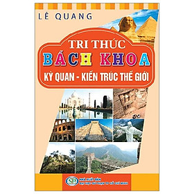 Sách Tri Thức Bách Khoa - Ký Quan - Kiến Trúc Thế Giới