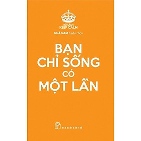 Keep Calm - Bạn chỉ sống có một lần