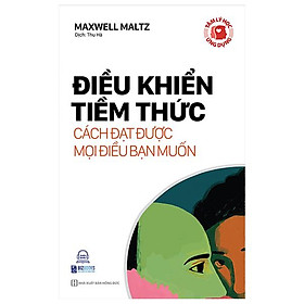 Tâm Lý Học Ứng Dụng: Điều Khiển Tiềm Thức - Cách Đạt Được Mọi Điều Bạn Muốn