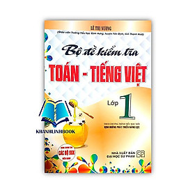 Sách - Bộ Đề Kiểm Tra Toán - Tiếng Việt Lớp 1 (Theo Chương Trình Tiểu Học Mới Định Hướng Phát Triển Năng Lực)