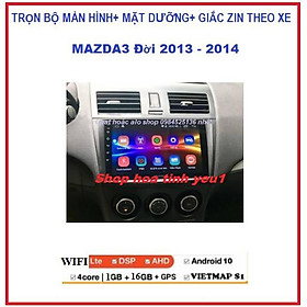 Mặt dưỡng và màn hình DVD Androi lắp Xe Mazda 3 2013-2014 Kèm GIẮC ZIN.TẶNG PM VIETMAP S1