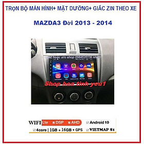 Mặt dưỡng và màn hình DVD Androi lắp Xe Mazda 3 2013-2014 Kèm GIẮC ZIN.TẶNG PM VIETMAP S1.