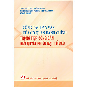 Công tác dân vận của cơ quan hành chính trong tiếp công dân, giải quyết khiếu nại, tố cáo