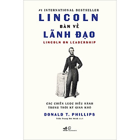 [Download Sách] Lincoln Bàn Về Lãnh Đạo - Các Chiến Lược Điều Hành Trong Thời Kỳ Gian Khó