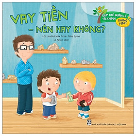 [Download Sách] Giúp Trẻ Quản Lý Tài Chính Thông Minh - Vay Tiền: Nên Hay Không? (Tái Bản 2020)