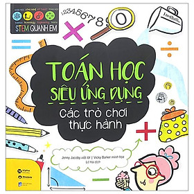 STEM Quanh Em - Toán Học Siêu Ứng Dụng - Các Trò Chơi Thực Hành (Tái Bản 2023)