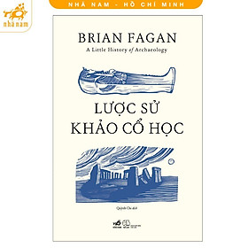 Sách - Lược Sử Khảo Cổ Học - Nhã Nam