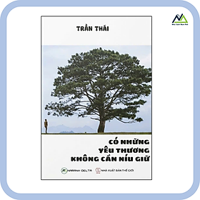 Sách - Có Những Yêu Thương Không Cần Níu Giữ - Tác giả Trần Thái