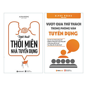 Combo Tiến Đến Vị Trí Mơ Ước: Vượt Qua Thử Thách Trong Phỏng Vấn Tuyển Dụng + Nghệ Thuật Thôi Miên Nhà Tuyển Dụng