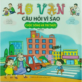 10 Vạn Câu Hỏi Vì Sao - Cuộc Sống Và Tri Thức (ML)