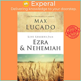 Sách - Life Lessons from Ezra and Nehemiah : Lessons in Leadership by Max Lucado (US edition, paperback)