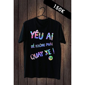 Áo Tay Lỡ Unisex Phản Quang Đa Sắc Form Rộng Vải Mịn Đủ size - Yêu Ai Để K Phải Quay Xe