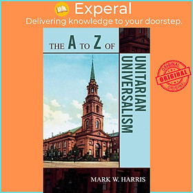 Sách - The A to Z of Unitarian Universalism by Mark W. Harris (UK edition, paperback)