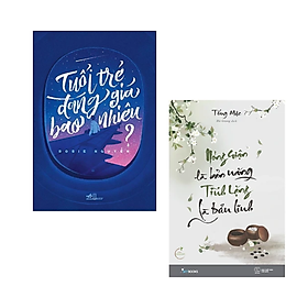 Combo 2 cuốn sách Tư Duy - Kĩ Năng Sống : Tuổi Trẻ Đáng Giá Bao Nhiêu (Tái Bản) + Nóng Giận Là Bản Năng , Tĩnh Lặng Là Bản Lĩnh