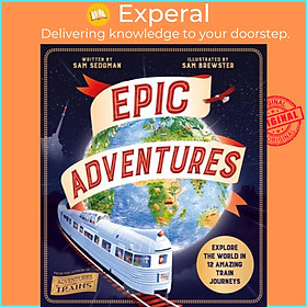 Sách - Epic Adventures - Explore the World in 12 Amazing Train Journeys by Sam Sedgman (UK edition, paperback)