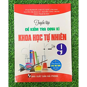 Sách - Tuyển tập đề kiểm tra định kỳ Khoa Học Tự Nhiên 9 (Dùng chung cho các bộ SGK hiện hành) (HA-mk)