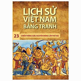 [Download Sách] Lịch Sử Việt Nam Bằng Tranh Tập 23 - Chiến Thắng Giặc Nguyên Mông Lần Thứ Hai (Tái Bản 2018)