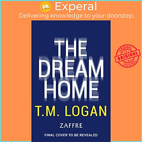 Sách - The Dream Home - Pre- the new unrelentingly gripping novel from the ma by T.M. Logan (UK edition, paperback)