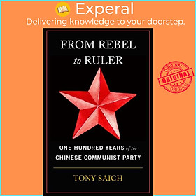 Sách - From Rebel to Ruler - One Hundred Years of the Chinese Communist Party by Tony Saich (UK edition, paperback)